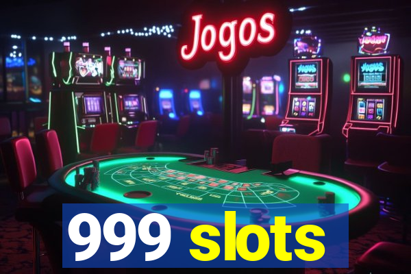 999 slots